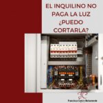 eL INQUILINO NO PAGA LA LUZ ¿PUEDO CORTARLA
