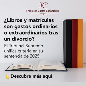 Imagen promocional de la abogada Francisca Castro Bahamonde en la que se plantea la pregunta “¿Libros y matrículas son gastos ordinarios o extraordinarios tras un divorcio?”. Incluye el logo en color granate y un llamado a la acción: “Descubre más aquí”.