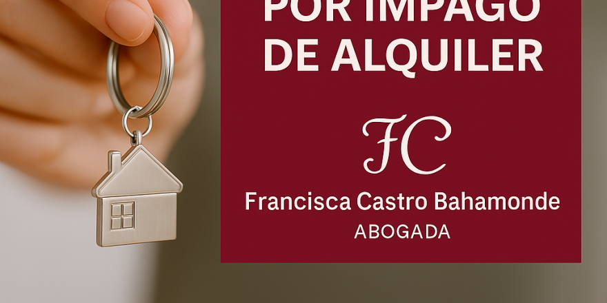 Mano sosteniendo una llave con llavero en forma de casa junto a recuadro granate con el texto “Desahucio por impago de alquiler” y el logotipo de Francisca Castro Bahamonde Abogada.